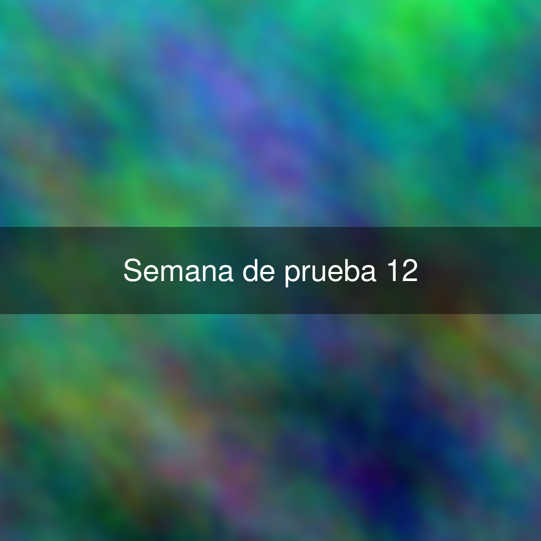 Semana de prueba 12