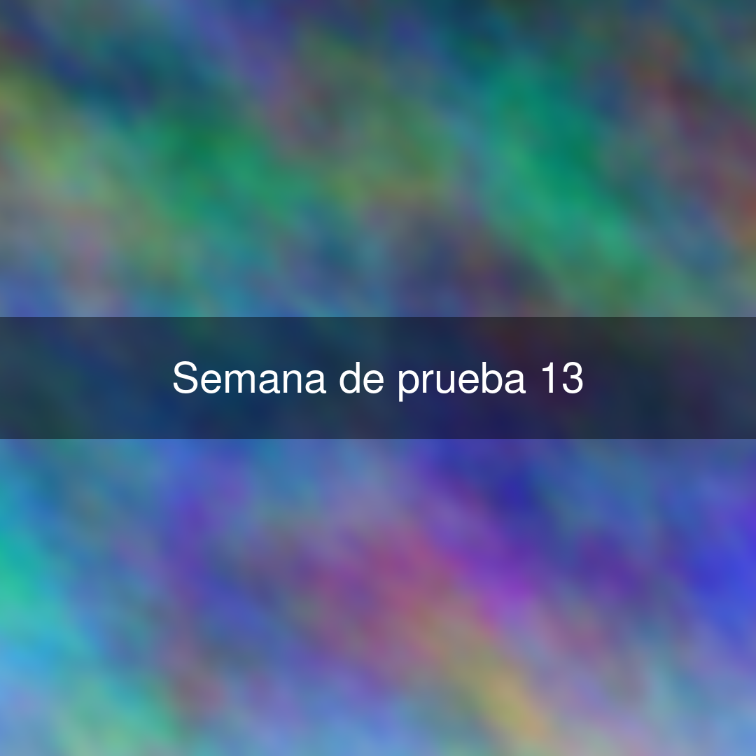 Semana de prueba 13