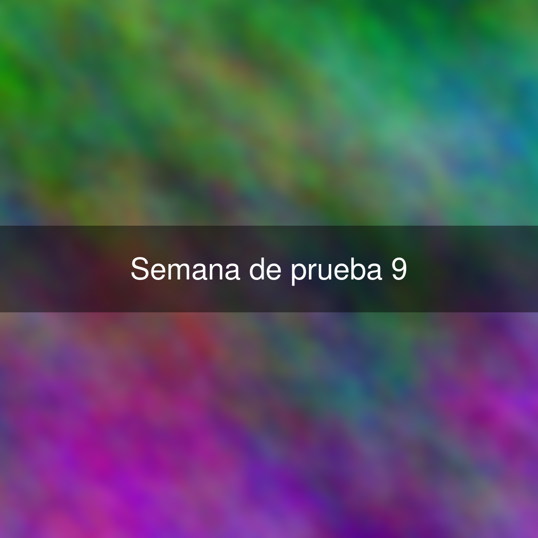 Semana de prueba 9